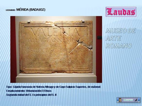 MÉRIDA (BADAJOZ) Lápida funeraria de Valeria Alleage y de Cayo Sulpicio Supertes, Museo Romano,